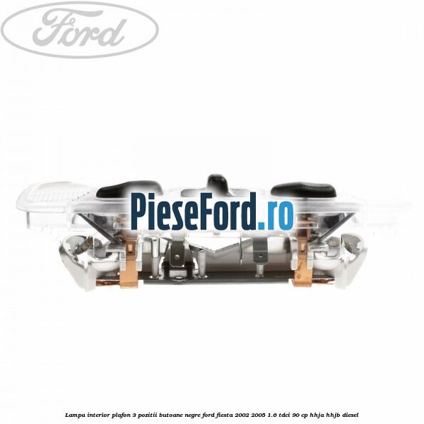 Lampa interior plafon 3 pozitii butoane negre Ford Fiesta 2002-2005 1.6 TDCi 90 cp HHJA, HHJB diesel