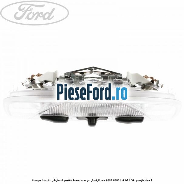 Lampa interior plafon 3 pozitii butoane negre Ford Fiesta 2005-2008 1.4 TDCi 68 cp Lampa interior plafon 3 pozitii butoane negre Ford Fiesta 2005-2008 1.4 TDCi 68 cp N4JB diesel