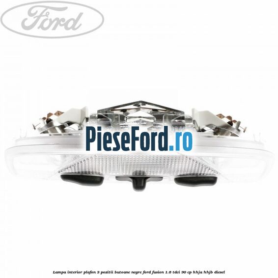 Lampa interior plafon 3 pozitii butoane negre Ford Fusion 1.6 TDCi 90 cp Lampa interior plafon 3 pozitii butoane negre Ford Fusion 1.6 TDCi 90 cp HHJA, HHJB diesel