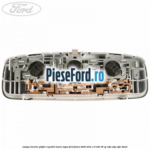 Lampa interior plafon 3 pozitii buton negru Ford Fiesta 2008-2012 1.6 TDCi 95 cp T3JA, TZJA, TZJB diesel