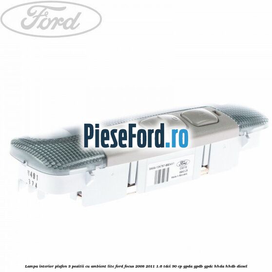 Lampa interior plafon 3 pozitii cu ambient lite Ford Focus 2008-2011 1.6 TDCi 90 cp Lampa interior plafon 3 pozitii cu ambient lite Ford Focus 2008-2011 1.6 TDCi 90 cp GPDA, GPDB, GPDC, HHDA, HHDB diesel