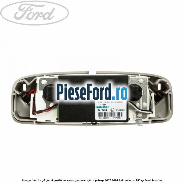 Lampa interior plafon 3 pozitii cu senzor perimetru Ford Galaxy 2007-2014 2.0 EcoBoost 199 cp TNWB benzina