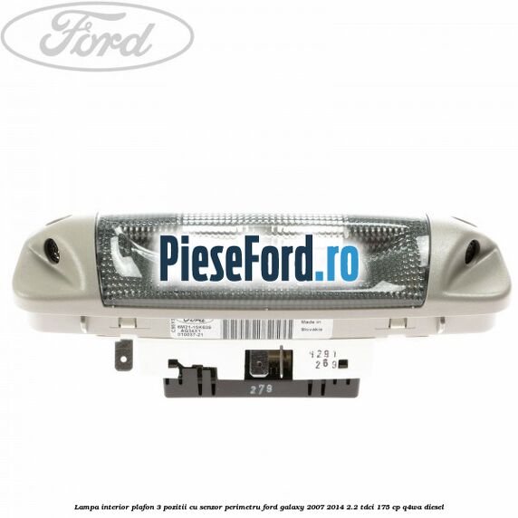 Lampa interior plafon 3 pozitii cu senzor perimetru Ford Galaxy 2007-2014 2.2 TDCi 175 cp Lampa interior plafon 3 pozitii cu senzor perimetru Ford Galaxy 2007-2014 2.2 TDCi 175 cp Q4WA diesel