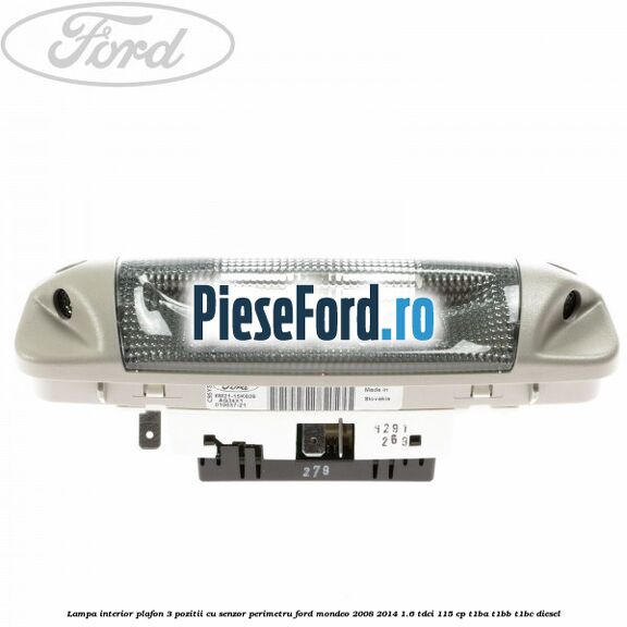 Lampa interior plafon 3 pozitii cu senzor perimetru Ford Mondeo 2008-2014 1.6 TDCi 115 cp T1BA, T1BB, T1BC diesel