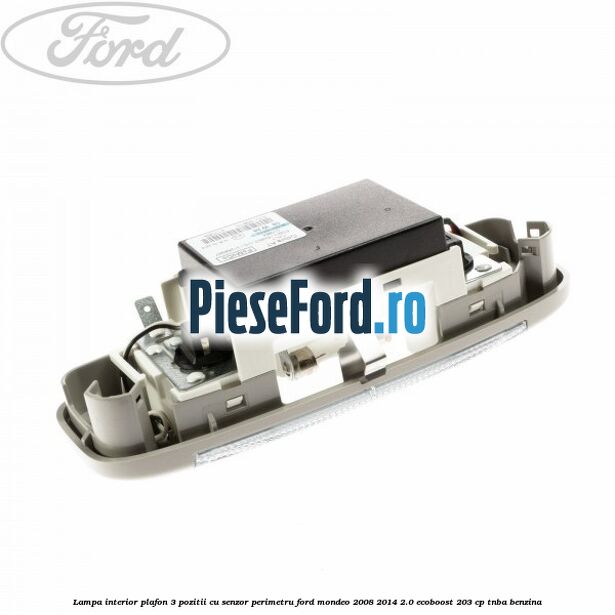 Lampa interior plafon 3 pozitii cu senzor perimetru Ford Mondeo 2008-2014 2.0 EcoBoost 203 cp Lampa interior plafon 3 pozitii cu senzor perimetru Ford Mondeo 2008-2014 2.0 EcoBoost 203 cp TNBA benzina