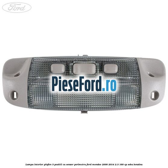 Lampa interior plafon 3 pozitii cu senzor perimetru Ford Mondeo 2008-2014 2.3 160 cp Lampa interior plafon 3 pozitii cu senzor perimetru Ford Mondeo 2008-2014 2.3 160 cp SEBA benzina