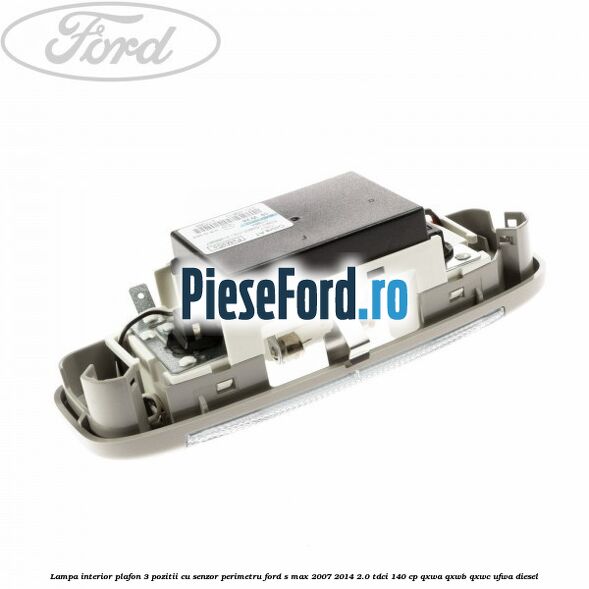 Lampa interior plafon 3 pozitii cu senzor perimetru Ford S-Max 2007-2014 2.0 TDCi 140 cp QXWA, QXWB, QXWC, UFWA diesel
