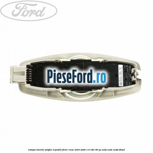 Lampa interior plafon 3 pozitii Ford C-Max 2016-2020 1.5 TDCi 95 cp XXDA, XXDC, XXDD diesel