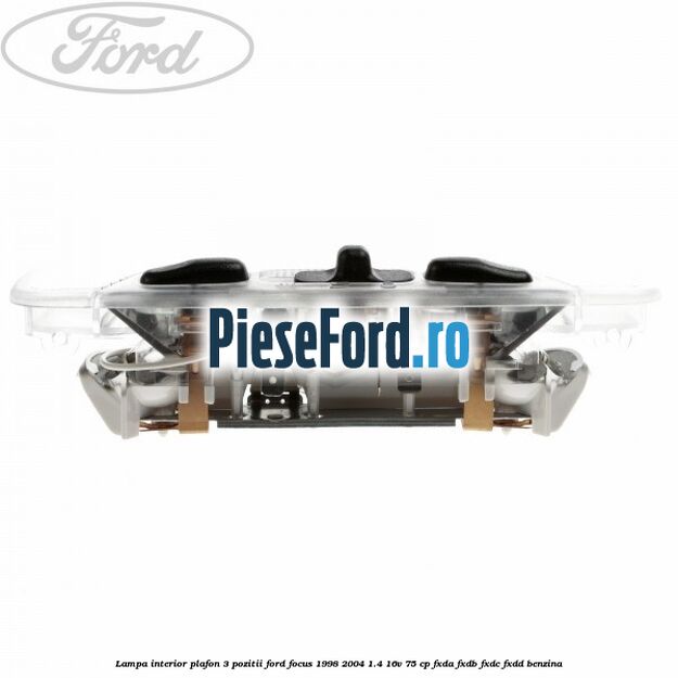 Lampa interior plafon 3 pozitii Ford Focus 1998-2004 1.4 16V 75 cp Lampa interior plafon 3 pozitii Ford Focus 1998-2004 1.4 16V 75 cp FXDA, FXDB, FXDC, FXDD benzina