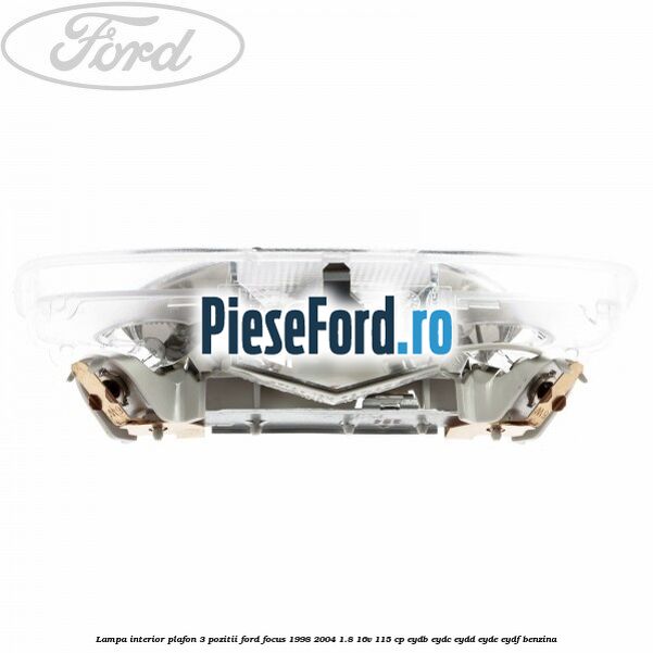 Lampa interior plafon 3 pozitii Ford Focus 1998-2004 1.8 16V 115 cp EYDB, EYDC, EYDD, EYDE, EYDF benzina