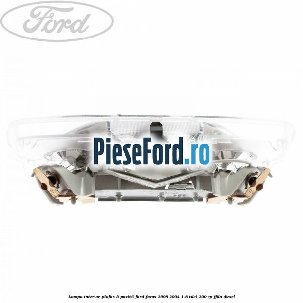 Lampa interior plafon 3 pozitii Ford Focus 1998-2004 1.8 TDCi 100 cp FFDA diesel