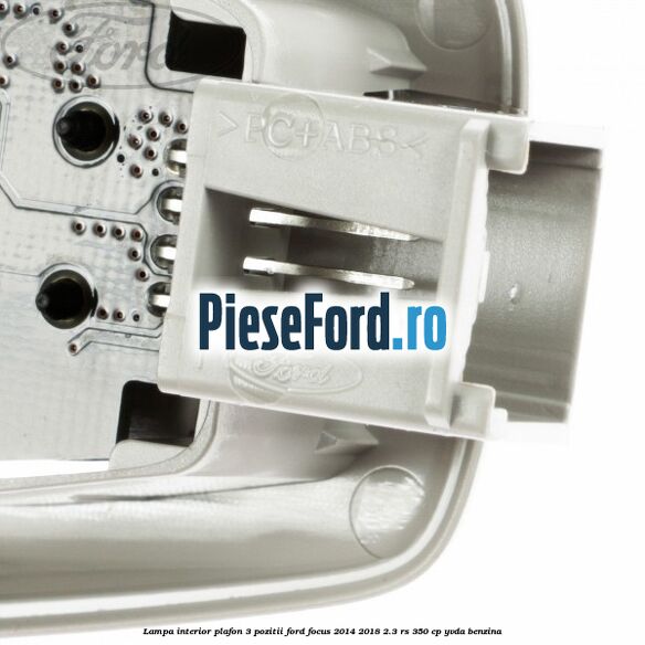 Lampa interior plafon 3 pozitii Ford Focus 2014-2018 2.3 RS 350 cp YVDA benzina
