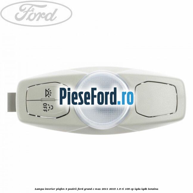 Lampa interior plafon 3 pozitii Ford Grand C-Max 2011-2015 1.6 Ti 105 cp Lampa interior plafon 3 pozitii Ford Grand C-Max 2011-2015 1.6 Ti 105 cp IQDA, IQDB benzina