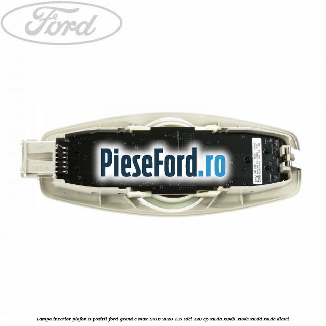 Lampa interior plafon 3 pozitii Ford Grand C-Max 2016-2020 1.5 TDCi 120 cp Lampa interior plafon 3 pozitii Ford Grand C-Max 2016-2020 1.5 TDCi 120 cp XWDA, XWDB, XWDC, XWDD, XWDE diesel