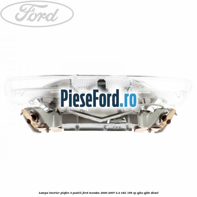 Lampa interior plafon 3 pozitii Ford Mondeo 2000-2007 2.2 TDCi 155 cp QJBA, QJBB diesel