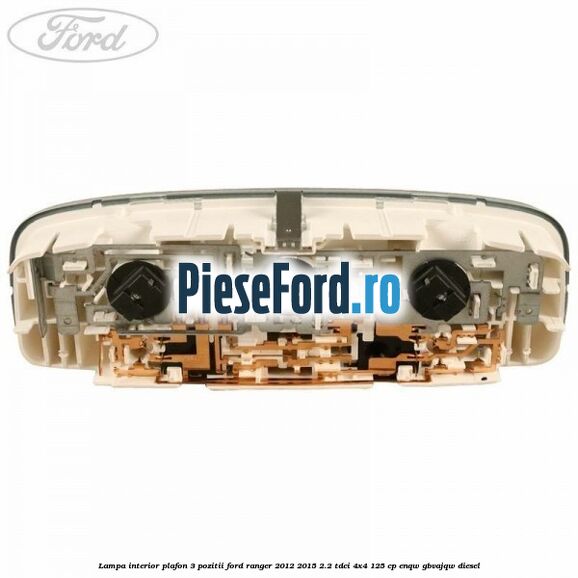Lampa interior plafon 3 pozitii Ford Ranger 2012-2015 2.2 TDCi 4x4 125 cp ENQW, GBVAJQW diesel