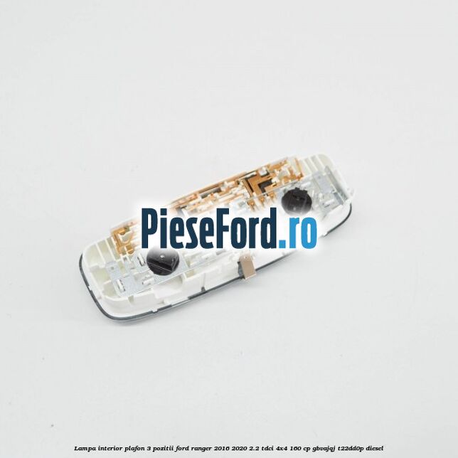 Lampa interior plafon 3 pozitii Ford Ranger 2016-2020 2.2 TDCi 4x4 160 cp GBVAJQJ, T22DD0P diesel