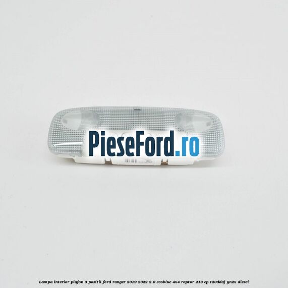 Lampa interior plafon 3 pozitii Ford Ranger 2019-2022 2.0 EcoBlue 4x4 Raptor 213 cp T20DD0J, YN2X diesel