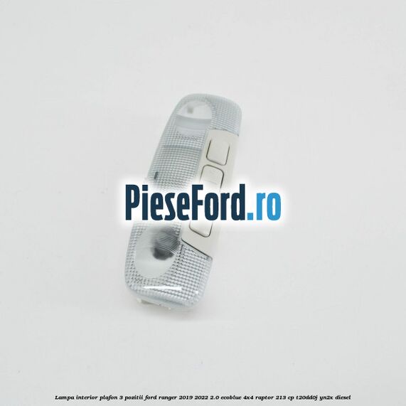 Lampa interior plafon 3 pozitii Ford Ranger 2019-2022 2.0 EcoBlue 4x4 Raptor 213 cp Lampa interior plafon 3 pozitii Ford Ranger 2019-2022 2.0 EcoBlue 4x4 Raptor 213 cp T20DD0J, YN2X diesel