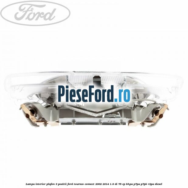 Lampa interior plafon 3 pozitii Ford Tourneo Connect 2002-2014 1.8 Di 75 cp BHPA, P7PA, P7PB, R2PA diesel