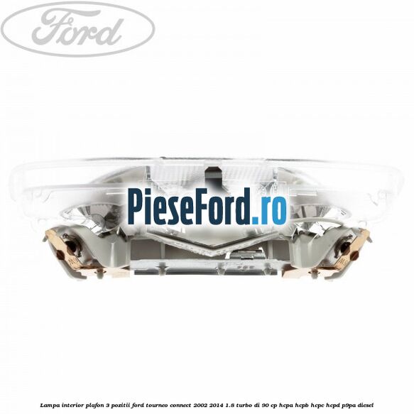 Lampa interior plafon 3 pozitii Ford Tourneo Connect 2002-2014 1.8 Turbo Di 90 cp HCPA, HCPB, HCPC, HCPD, P9PA diesel