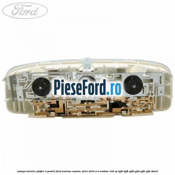 Lampa interior plafon 3 pozitii Ford Tourneo Custom 2014-2018 2.0 EcoBlue 105 cp BJFA, BJFB, YLF6, YLFA, YLFB, YLFS diesel