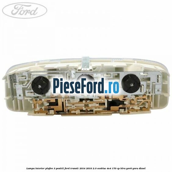 Lampa interior plafon 3 pozitii Ford Transit 2014-2018 2.0 EcoBlue 4x4 170 cp BLRA, YNR6, YNRA diesel