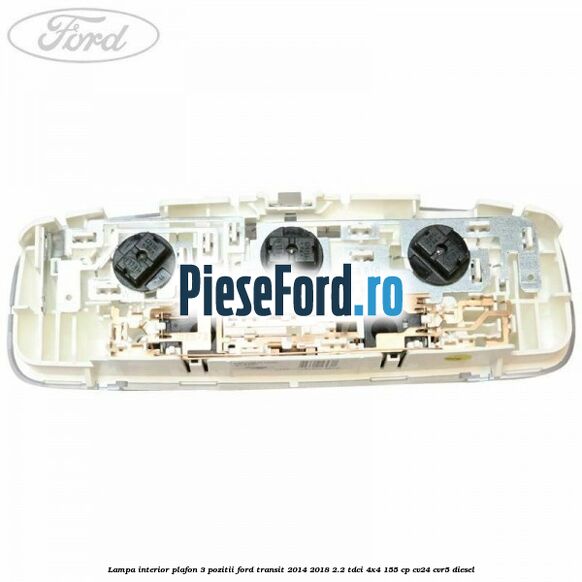 Lampa interior plafon 3 pozitii Ford Transit 2014-2018 2.2 TDCi 4x4 155 cp CV24, CVR5 diesel