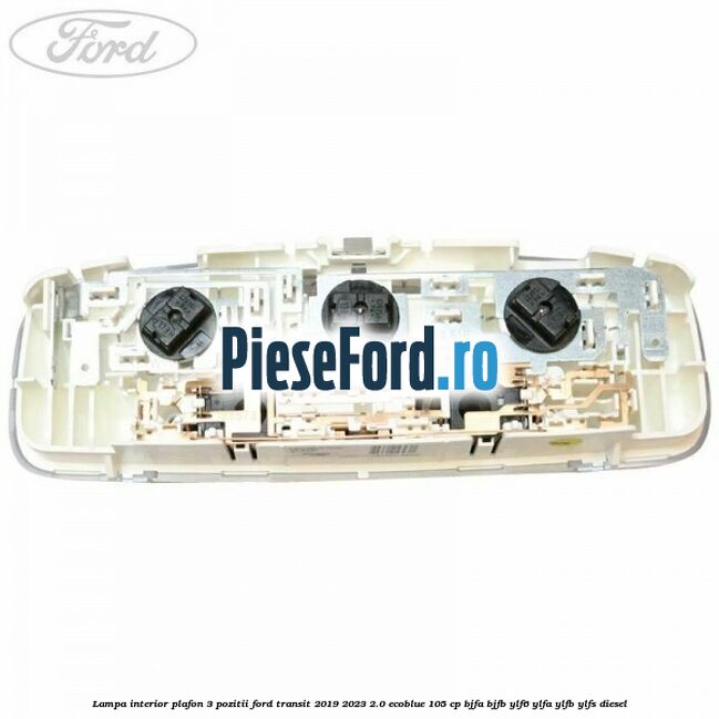 Lampa interior plafon 3 pozitii Ford Transit 2019-2023 2.0 EcoBlue 105 cp BJFA, BJFB, YLF6, YLFA, YLFB, YLFS diesel