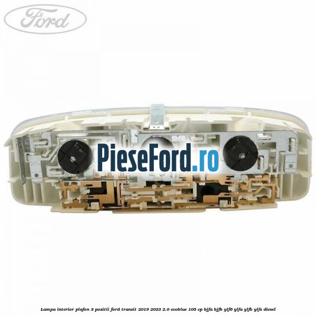 Lampa interior plafon 3 pozitii Ford Transit 2019-2023 2.0 EcoBlue 105 cp BJFA, BJFB, YLF6, YLFA, YLFB, YLFS diesel