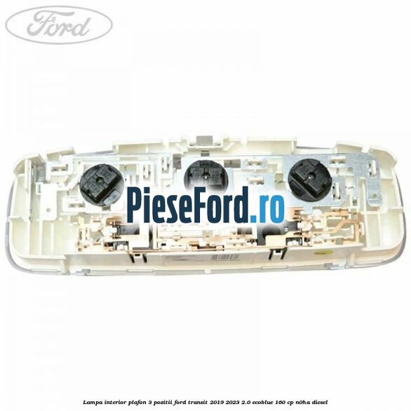 Lampa interior plafon 3 pozitii Ford Transit 2019-2023 2.0 EcoBlue 160 cp N0HA diesel