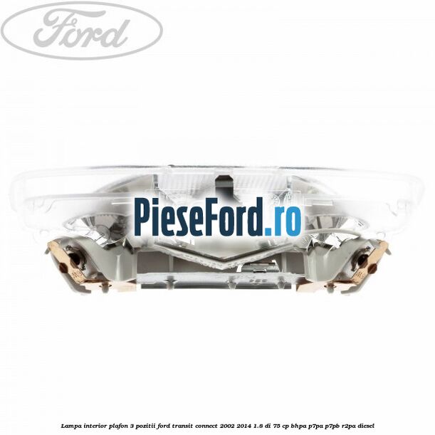 Lampa interior plafon 3 pozitii Ford Transit Connect 2002-2014 1.8 Di 75 cp BHPA, P7PA, P7PB, R2PA diesel