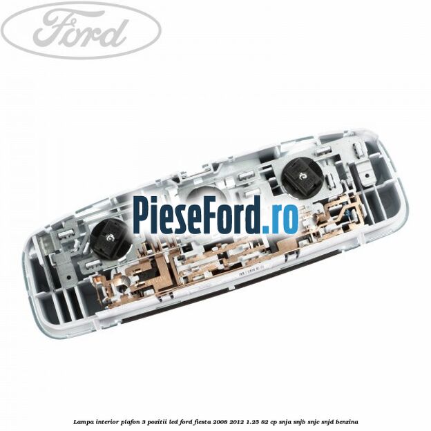 Lampa interior plafon 3 pozitii led Ford Fiesta 2008-2012 1.25 82 cp SNJA, SNJB, SNJC, SNJD benzina