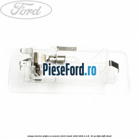 Lampa interior plafon cu conector Ford Transit 2000-2006 2.4 DI  90 cp D2FA, D2FB diesel