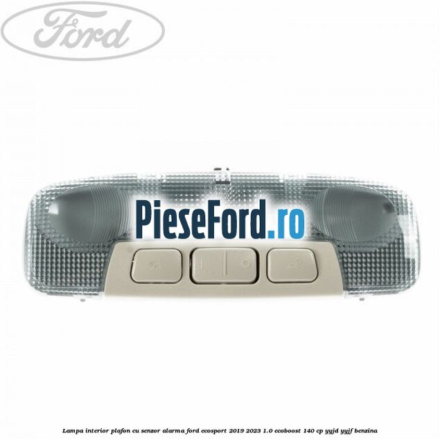 Lampa interior plafon cu senzor alarma Ford EcoSport 2019-2023 1.0 EcoBoost 140 cp YYJD, YYJF benzina