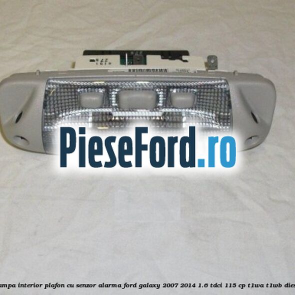 Lampa interior plafon cu senzor alarma Ford Galaxy 2007-2014 1.6 TDCi 115 cp T1WA, T1WB diesel
