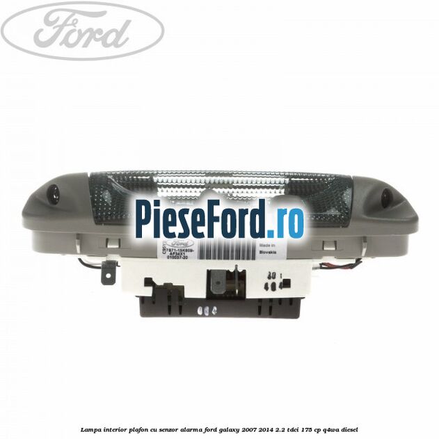 Lampa interior plafon cu senzor alarma Ford Galaxy 2007-2014 2.2 TDCi 175 cp Q4WA diesel