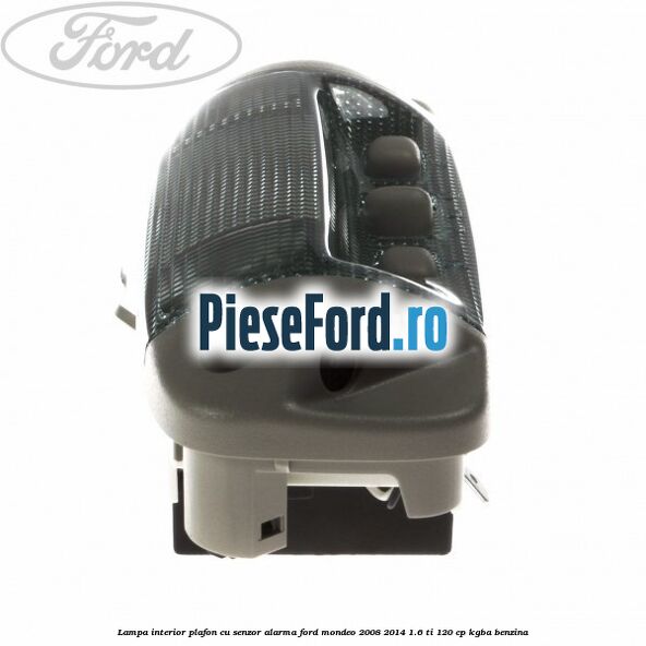Lampa interior plafon cu senzor alarma Ford Mondeo 2008-2014 1.6 Ti 120 cp Lampa interior plafon cu senzor alarma Ford Mondeo 2008-2014 1.6 Ti 120 cp KGBA benzina