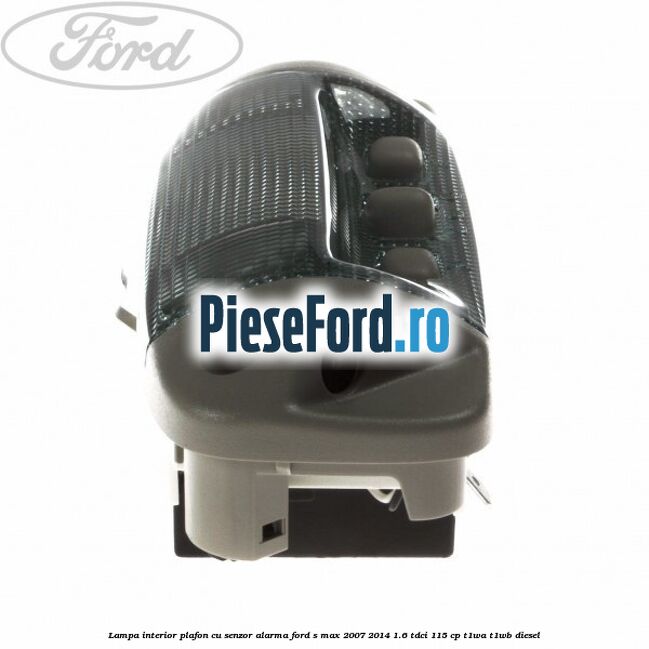 Lampa interior plafon cu senzor alarma Ford S-Max 2007-2014 1.6 TDCi 115 cp T1WA, T1WB diesel