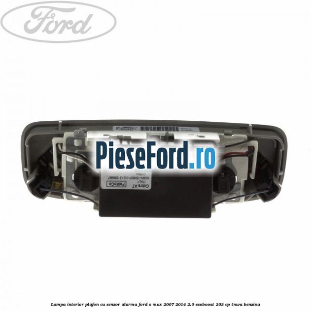 Lampa interior plafon cu senzor alarma Ford S-Max 2007-2014 2.0 EcoBoost 203 cp Lampa interior plafon cu senzor alarma Ford S-Max 2007-2014 2.0 EcoBoost 203 cp TNWA benzina