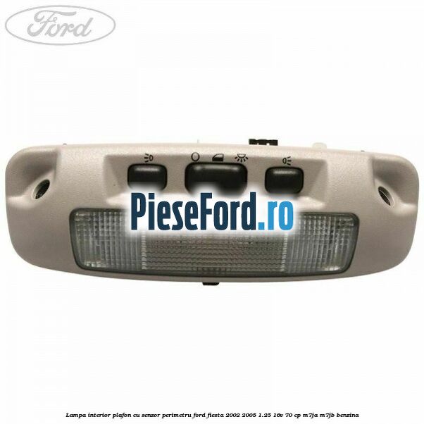 Lampa interior plafon cu senzor perimetru Ford Fiesta 2002-2005 1.25 16V 70 cp M7JA, M7JB benzina