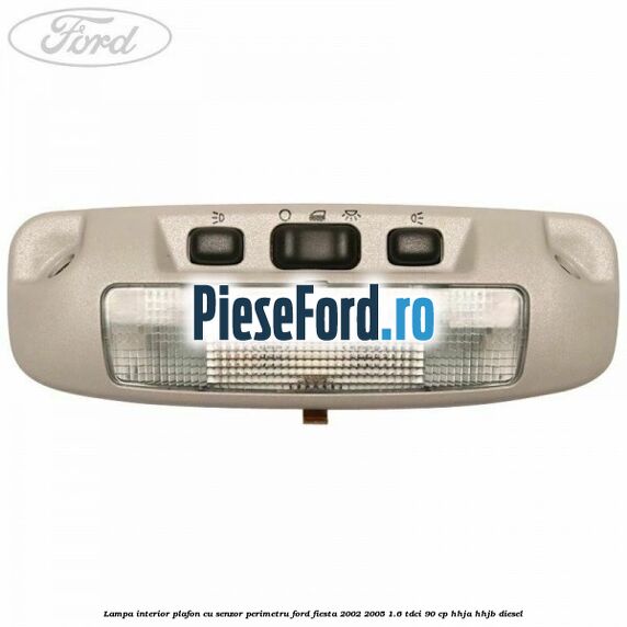 Lampa interior plafon cu senzor perimetru Ford Fiesta 2002-2005 1.6 TDCi 90 cp HHJA, HHJB diesel