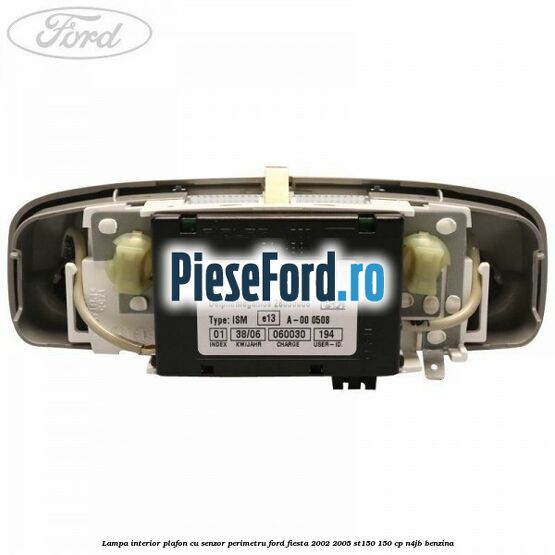 Lampa interior plafon cu senzor perimetru Ford Fiesta 2002-2005 ST150 150 cp N4JB benzina
