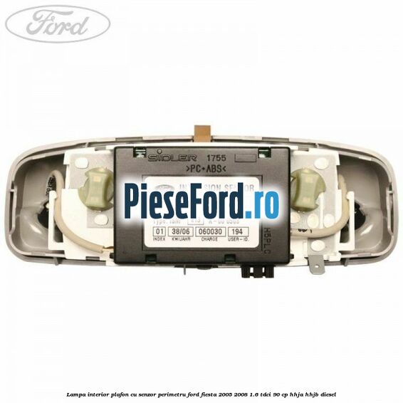 Lampa interior plafon cu senzor perimetru Ford Fiesta 2005-2008 1.6 TDCi 90 cp HHJA, HHJB diesel