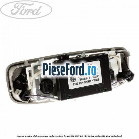 Lampa interior plafon cu senzor perimetru Ford Focus 2004-2007 2.0 TDCi 136 cp G6DA, G6DB, G6DD, G6DG diesel