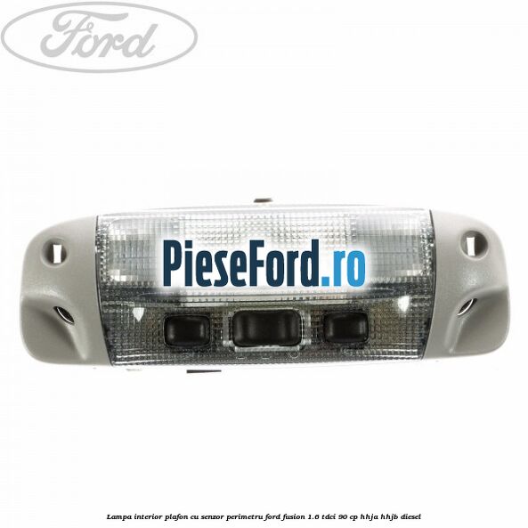 Lampa interior plafon cu senzor perimetru Ford Fusion 1.6 TDCi 90 cp HHJA, HHJB diesel
