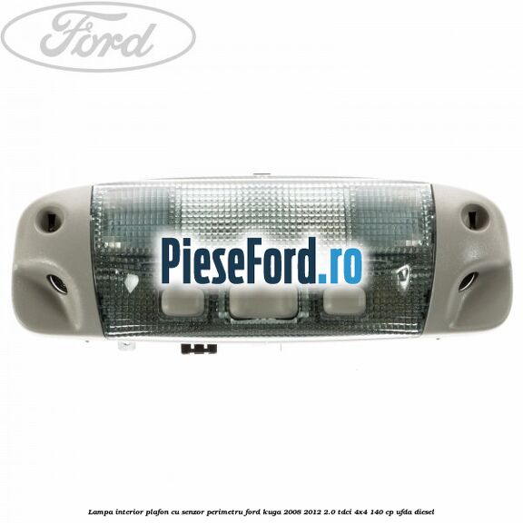 Lampa interior plafon cu senzor perimetru Ford Kuga 2008-2012 2.0 TDCI 4x4 140 cp Lampa interior plafon cu senzor perimetru Ford Kuga 2008-2012 2.0 TDCI 4x4 140 cp UFDA diesel