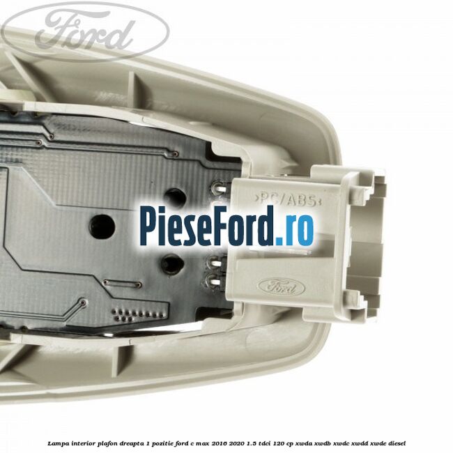 Lampa interior plafon dreapta 1 pozitie Ford C-Max 2016-2020 1.5 TDCi 120 cp XWDA, XWDB, XWDC, XWDD, XWDE diesel
