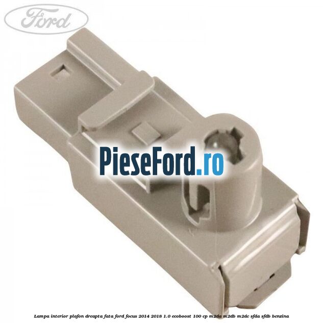 Lampa interior plafon dreapta fata Ford Focus 2014-2018 1.0 EcoBoost 100 cp M2DA, M2DB, M2DC, SFDA, SFDB benzina