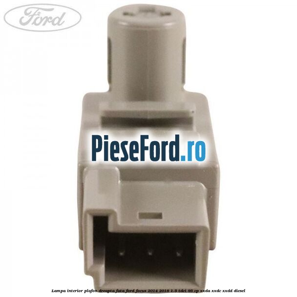 Lampa interior plafon dreapta fata Ford Focus 2014-2018 1.5 TDCi 95 cp Lampa interior plafon dreapta fata Ford Focus 2014-2018 1.5 TDCi 95 cp XXDA, XXDC, XXDD diesel